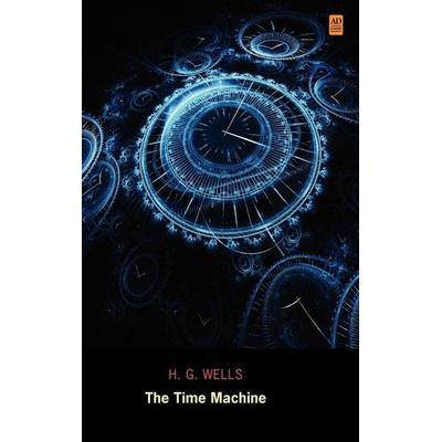 The Time Machine (Ad Classic Library Edition)(Illustrated), Gebundene Ausgabe von H. G. Wells, AD Classic, 978-1-926606-52-1