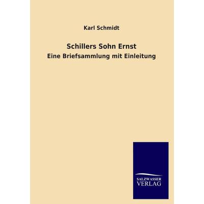 Schillers Sohn Ernst, Taschenbuch von Karl Schmidt, Salzwasser, 978-3-8460-1697-8