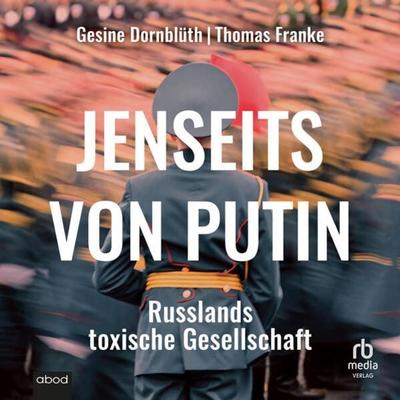 Jenseits von Putin: Russlands toxische Gesellschaft - Gesine Dornblüth,Thomas Franke, Audio, 9783987851988