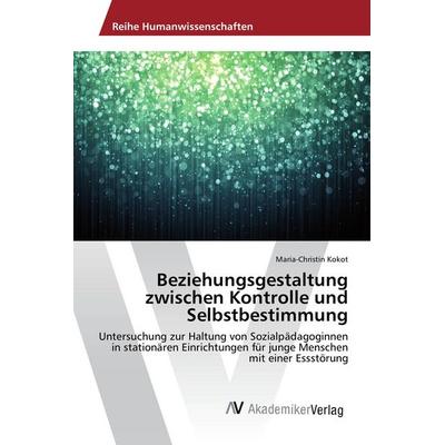 Beziehungsgestaltung zwischen Kontrolle und Selbstbestimmung, Taschenbuch von Maria-Christin Kokot, AV Akademikerverlag, 978-3-639-72175-1