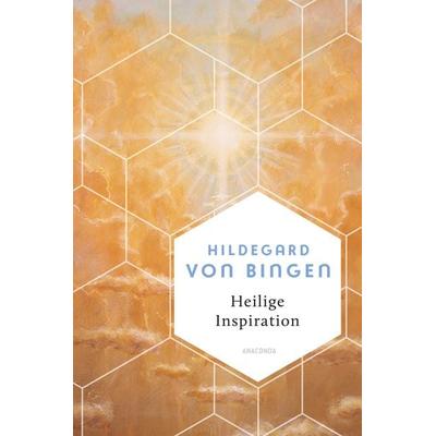 Heilige Inspiration - Die wichtigsten Texte der großen Mystikerin und Kirchenlehrerin, Gebundene Ausgabe von Hildegard von Bingen, Anaconda,