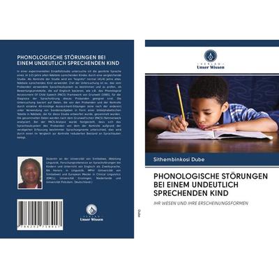 Phonologische Störungen bei Einem Undeutlich Sprechenden Kind, Taschenbuch von Sithembinkosi Dube, Verlag Unser Wissen, 978-620-2-71841-7