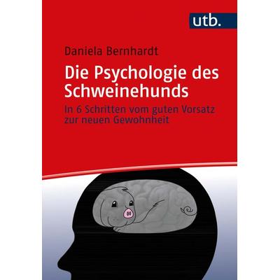 Die Psychologie des Schweinehunds, Taschenbuch von Daniela Bernhardt, Utb GmbH, 978-3-8252-5420-9