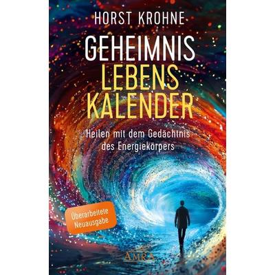 GEHEIMNIS LEBENSKALENDER: Heilen mit dem Gedächtnis des Energiekörpers (Überarbeitete Neuausgabe), Gebundene Ausgabe von Horst Krohne, Amra Verlag,