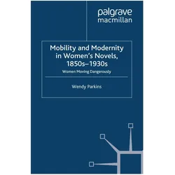 Mobility and Modernity in Women's Novels, 1850s-1930s, Fachbücher von W. Parkins