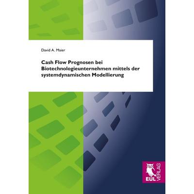 Cash Flow Prognosen bei Biotechnologieunternehmen mittels der systemdynamischen Modellierung, Taschenbuch von David A. Maier, Josef Eul Verlag,