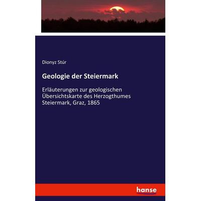 Geologie der Steiermark, Taschenbuch von Dionyz Stúr, Hansebooks, 978-3-7428-8484-8