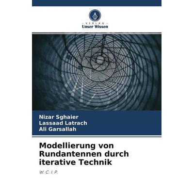 Modellierung von Rundantennen durch iterative Technik, Taschenbuch von Nizar Sghaier,Lassaad Latrach,Ali Garsallah, Verlag Unser Wissen,