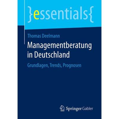 Managementberatung in Deutschland, Taschenbuch von Thomas Deelmann, Springer Fachmedien Wiesbaden GmbH, 978-3-658-08891-0
