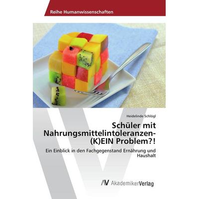 Schüler mit Nahrungsmittelintoleranzen- (K)EIN Problem?!, Taschenbuch von Heidelinde Schlögl, AV Akademikerverlag, 978-3-639-88438-8