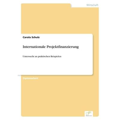 Internationale Projektfinanzierung, Taschenbuch von Carola Schulz, GRIN, 978-3-8386-0448-0