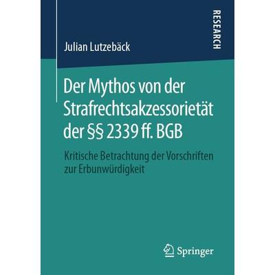 Der Mythos von der Strafrechtsakzessorietät der §§ 2339 ff. BGB, Taschenbuch von Julian Lutzebäck, Springer Fachmedien Wiesbaden GmbH,