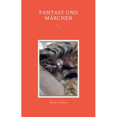 Fantasy und Märchen, Taschenbuch von Melany de Isabeau, BoD – Books on Demand, 978-3-7562-1456-3