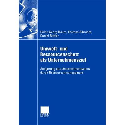 Umwelt- und Ressourcenschutz als Unternehmensziel, Taschenbuch von Heinz-Georg Baum,Thomas Albrecht, Deutscher Universitätsverlag, 978-3-8350-0760-4