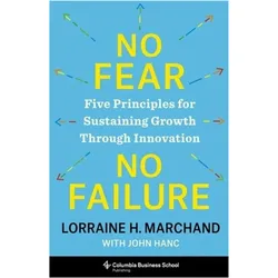 No Fear, No Failure  Five Principles for Sustaining Growth Through Innovation, Sachbücher von Lorraine Marchand