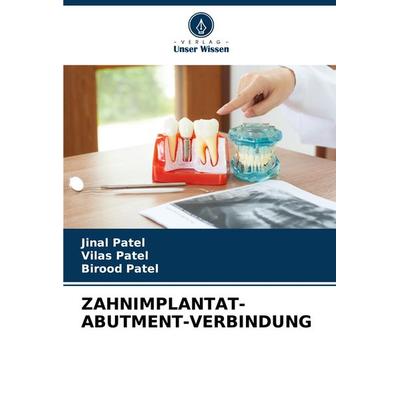 Zahnimplantat-Abutment-Verbindung, Taschenbuch von Jinal Patel,Vilas Patel,Birood Patel, Verlag Unser Wissen, 978-620-7-76373-3