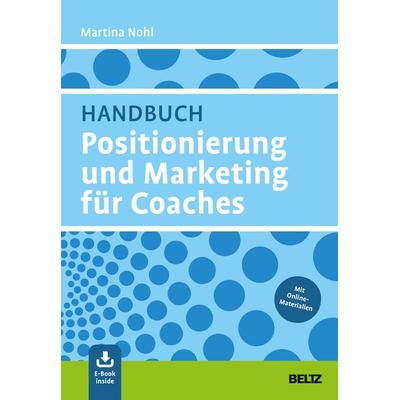 Handbuch Positionierung und Marketing für Coaches, Set von Martina Nohl, Beltz Verlagsgruppe GmbH & Co. KG, 978-3-407-36713-6