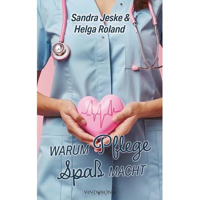 Warum Pflege Spaß macht, Taschenbuch von Sandra Jeske & Helga Roland, Vindobona Verlag, 978-3-903574-60-1
