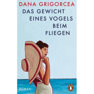 Das Gewicht eines Vogels beim Fliegen, Taschenbuch von Dana Grigorcea, Penguin, 978-3-328-11358-4
