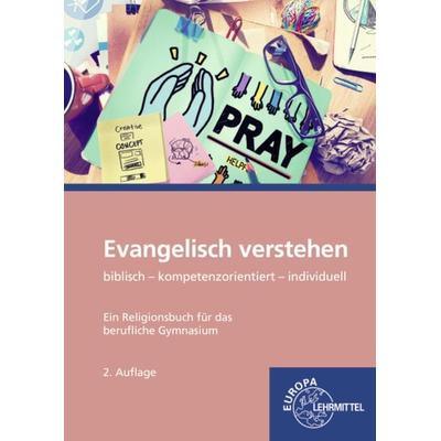 Evangelisch verstehen - Ein Religionsbuch für das berufliche Gymnasium, Taschenbuch von Karsten Jung, Europa-Lehrmittel, 978-3-8085-6879-8