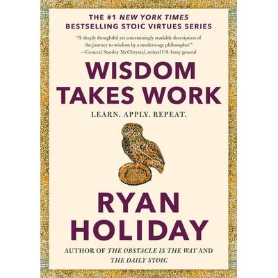 Wisdom Takes Work, Gebundene Ausgabe von Ryan Holiday, Penguin LLC US, 978-0-593-19173-6