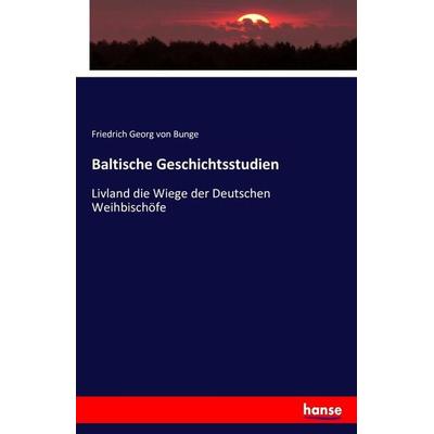 Baltische Geschichtsstudien, Taschenbuch von Friedrich Georg Von Bunge, Hansebooks, 978-3-7428-7848-9