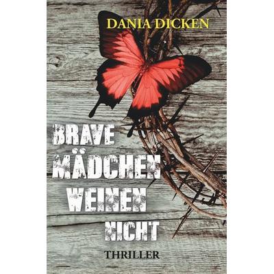 Brave Mädchen weinen nicht, Taschenbuch von Dania Dicken, Tolino media, 978-3-7546-6874-0