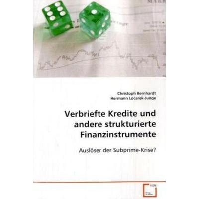 Verbriefte Kredite und andere strukturierte Finanzinstrumente, Taschenbuch von Christoph Bernhardt,Hermann Locarek-Junge, VDM, 978-3-639-10723-4