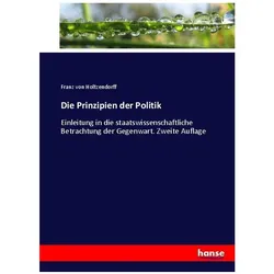 Die Prinzipien der Politik, Fachbücher von Franz Von Holtzendorff