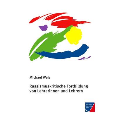 Rassismuskritische Fortbildung von Lehrerinnen und Lehrern, Taschenbuch von Michael Weis, Würzburg University Press, 978-3-95826-068-9