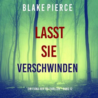 Lasst Sie Verschwinden (Ein Fiona Red FBI-Thriller – Band 12) - Blake Pierce, Audio, 9798341586437