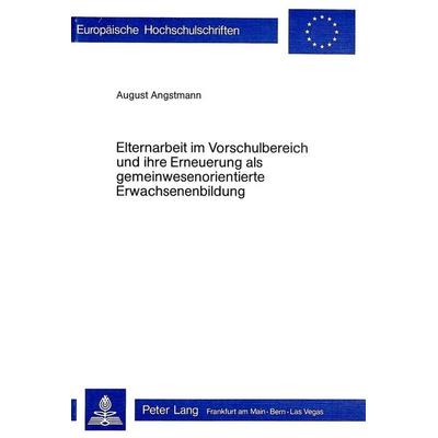 Elternarbeit im Vorschulbereich und ihre Erneuerung als gemeinwesenorientierte Erwachsenenbildung, Taschenbuch von August Angstmann, Peter Lang AG,