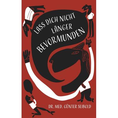 Lass Dich nicht länger bevormunden, Taschenbuch von Günter Seibold, BoD – Books on Demand, 978-3-7481-0942-6