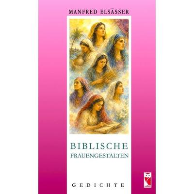 Biblische Frauengestalten, Taschenbuch von Manfred Elsässer, Frieling & Huffmann, 978-3-8280-3986-5