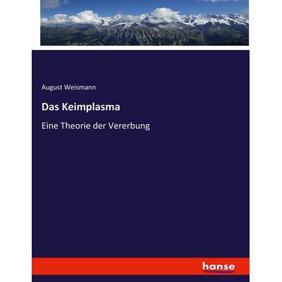 Das Keimplasma, Taschenbuch von August Weismann, Hansebooks, 978-3-7446-0708-7