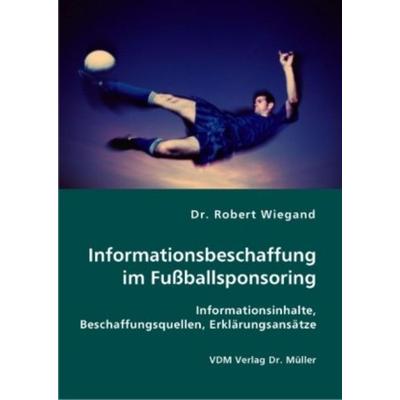 Informationsbeschaffung im Fußballsponsoring, Taschenbuch von Robert Wiegand, VDM, 978-3-8364-0867-7