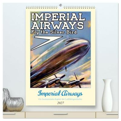 Imperial Airways - Ein faszinierendes Kapitel der Luftfahrtgeschichte (hochwertiger Premium Wandkalender 2027 DIN A2 hoch), Kunstdruck in Hochglanz