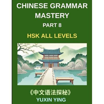Chinese Grammar Mastery Course (Part 8)- A Practical 20-Chapter Series for Learning Real-Life Mandarin Sentences, Culture, and Communication Skills,
