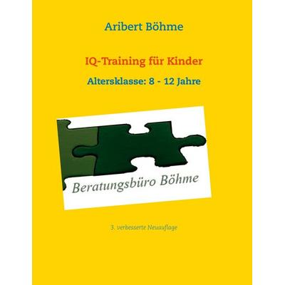 IQ-Training für Kinder, Taschenbuch von Aribert Böhme, BoD – Books on Demand, 978-3-7494-2269-2