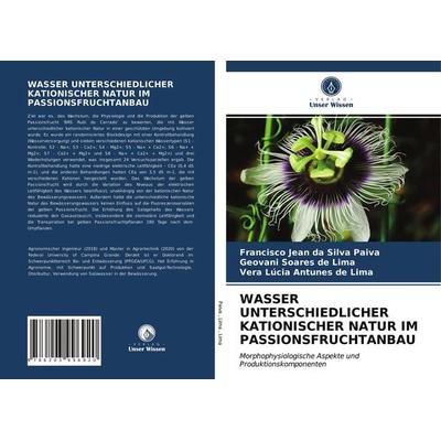 Wasser Unterschiedlicher Kationischer Natur im Passionsfruchtanbau, Taschenbuch von Francisco Jean da Silva Paiva,Geovani Soares de Lima,Vera Lúcia