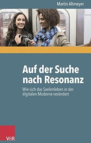 Martin Altmeyer - Auf der Suche nach Resonanz: Wie sich das Seelenleben in der digitalen Moderne verändert - Preis vom 13.10.2026 19:28:25 h