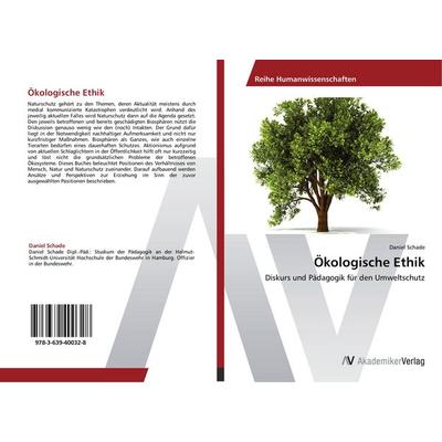 Ökologische Ethik, Taschenbuch von Daniel Schade, AV Akademikerverlag, 978-3-639-40032-8
