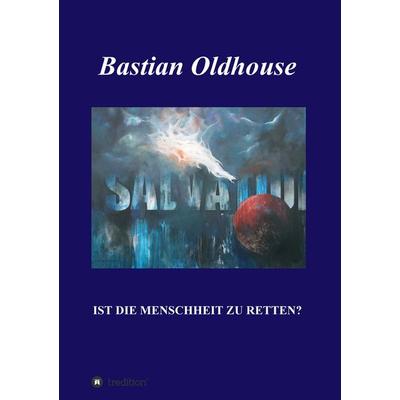 SALVATION, Taschenbuch von Bastian Oldhouse, Tredition, 978-3-347-29428-8