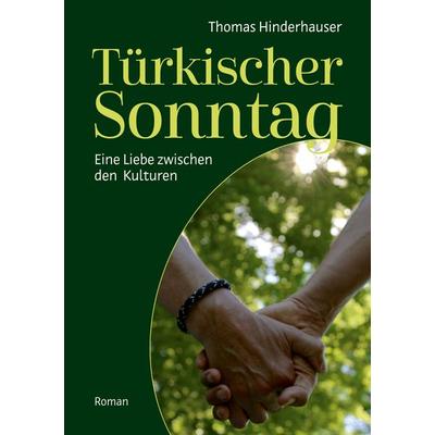 Türkischer Sonntag, Taschenbuch von Thomas Hinderhauser, BoD – Books on Demand, 978-3-7543-2822-4