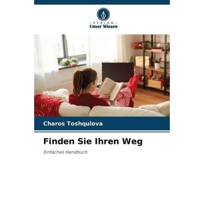 Finden Sie Ihren Weg, Taschenbuch von Charos Toshqulova, Verlag Unser Wissen, 978-620-9-08492-8