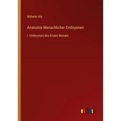 Anatomie Menschlicher Embryonen, Taschenbuch von Wilhelm His, Outlook, 978-3-368-52059-5