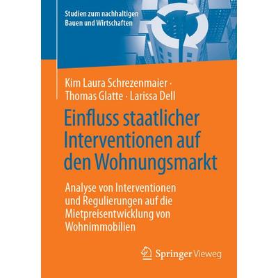 Einfluss staatlicher Interventionen auf den Wohnungsmarkt, Taschenbuch von Kim Laura Schrezenmaier,Thomas Glatte,Larissa Dell, Springer Fachmedien