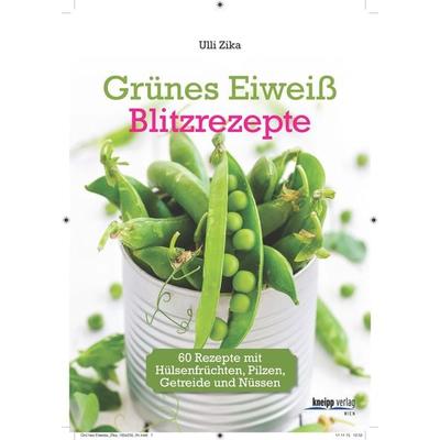 Grünes Eiweiß - Blitzrezepte, Taschenbuch von Ulli Zika, Kneipp Verlag in Verlagsgruppe Styria GmbH & Co. KG, 978-3-7088-0672-3