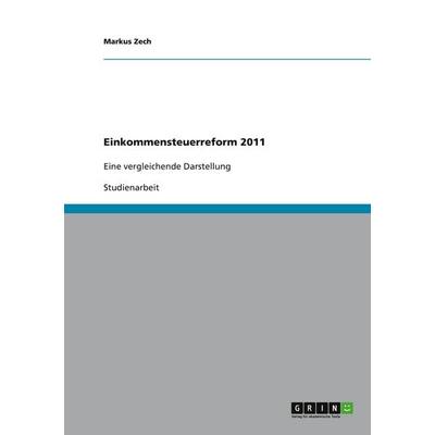 Einkommensteuerreform 2011, Taschenbuch von Markus Zech, GRIN, 978-3-640-73023-0