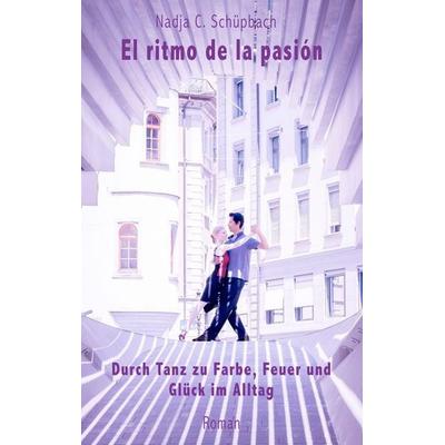El ritmo de la pasión, Taschenbuch von Nadja C. Schüpbach, Twentysix, 978-3-7407-4717-6
